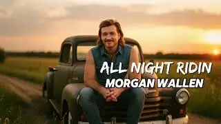 Morgan Wallen - All Night Ridin&rsquo; (NEW SONG 2026) - COVER REMIX | Country Music, Country (LYRICS)