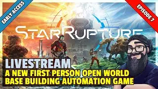 StarRupture | Livestream | EARLY ACCESS | Part 7 | An Open World Base Building Automation Game