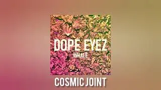 DOPE EYEZ - COSMIC JOINT