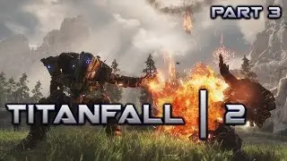 Titanfall 2: Campaign Gameplay | Part 3