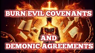 Holy Ghost Fire Prayer to Burn Every Demonic Covenant and Evil Agreement