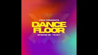 CruX press. Dancefloor X [Episode 35](Year 7)