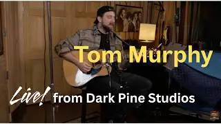 Tom Murphy Live From Dark Pine Studios