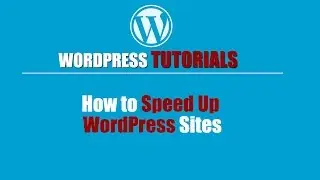 WORDPRESS TUTORIAL | How to Speed Up WordPress Sites