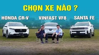 Chọn VinFast VF8 hay Honda CR-V, Santa Fe ?