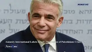 Amnesty International labels Israel's oppression of Palestinians cruel | US News | NewsRme