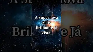 A Supernova Mais Brilhante J&aacute; Vista! #Shorts