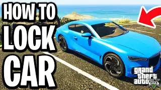 How To Lock Your Car In GTA 5 Online - Full Guide