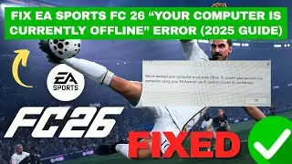 Fix EA Sports FC 26 &ldquo;Your Computer Is Currently Offline&rdquo; Error (2025 Guide)