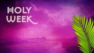 April 13- Palm Sunday BOW