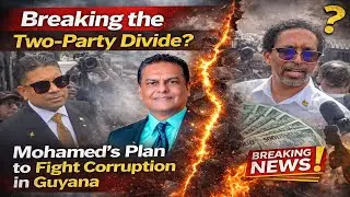 Breaking the Two Party Divide  Mohamed’s Plan to Fight Corruption in Guyana