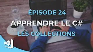 Apprendre le C# - 24 - Les collections