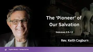 The &lsquo;Pioneer&rsquo; of Our Salvation/Hebrews 2:5-12