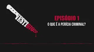 T01E01 - O que &eacute; a per&iacute;cia criminal? A vida real &eacute; igual ao CSI?