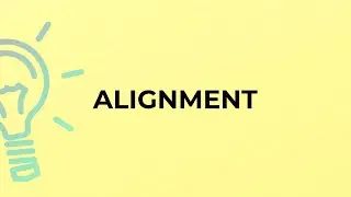 What is the meaning of the word ALIGNMENT?