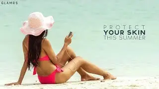 How To Choose A Sunscreen For Your Skin | Glamrs Summer Skincare