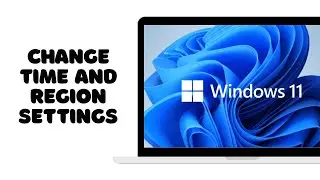 How to Change Time and Region Settings in Windows 11