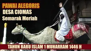 PAWAI ALEGORIS DESA CIOMAS ( TAHUN BARU ISLAM 1 MUHARRAM 1446 H ) power full semua warga antusias