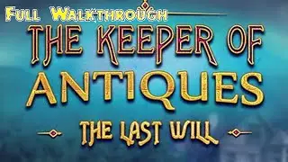 Let's Play - The Keeper of Antiques 3 - The Last Will - Full Walkthrough