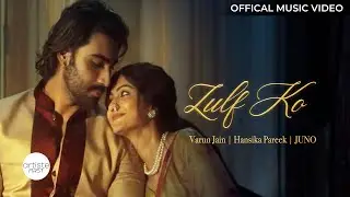 Zulf Ko Official Music Video | Varun Jain | Hansika Pareek | JUNO | Artiste First