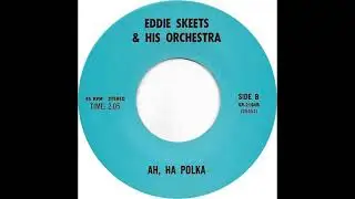 Eddie Skeets And His Orchestra (Ah, Ha Polka)