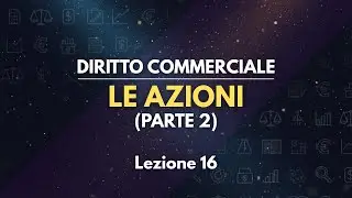 LE AZIONI (PARTE 2) - Diritto commerciale [Lezione 16]
