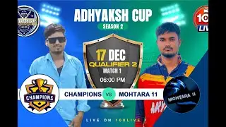 ADHYAKSH CUP || SEASON 2 ||QUALIFIER  2 || CHAMPIONS VS MOHTARA 11 ||