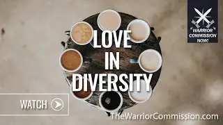 Warrior Commission Now! Love in Diversity