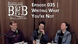 BNB 035 | Writing What You're Not | Bards and Balladeers #podcast