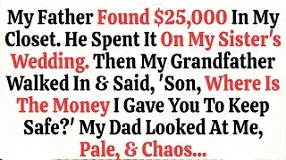 My Father Found $25,000 In My Closet  He Spent It On My Sister's Wedding  Then My Grandfather Walked