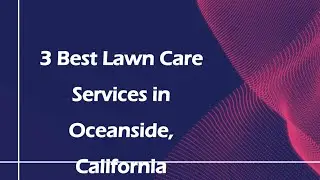 3 Best Lawn Care Services in Oceanside, California | Lawn Maintenance Services