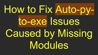 How to Fix Auto-py-to-exe Issues Caused by Missing Modules