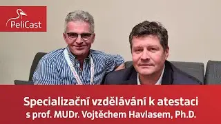 Vojtěch Havlas: Specializační vzdělávání k atestaci | PeliCast ep. 021