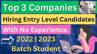 Top 3 Companies Hiring Entry-Level Candidates with No Experience | Batch - 2022 / 2023
