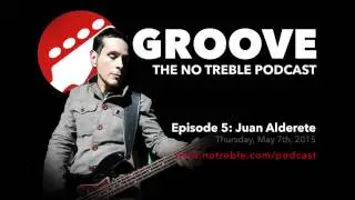 Groove: The No Treble Podcast &ndash; Episode #5: Juan Alderete