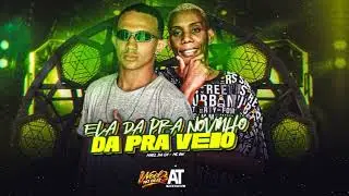 ELA DA PRA NOVINHO, DA PRA VEIO - Mael da CN, Mc Gw