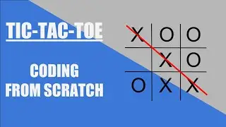 Coding Tic-Tac-Toe From Scratch
