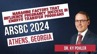 Managing factors that influence pregnancy success in embryo transfer programs - Dr. Ky Pohler