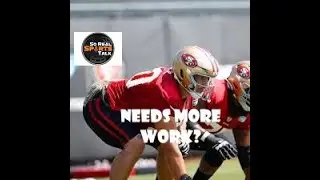 49ers Training Camp Update: Which Group needs Work?
