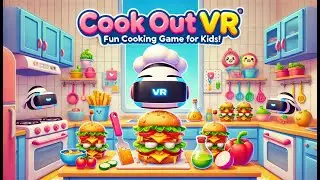 Cook Out VR Multiplayer | Fun Cooking Game for Kids in Virtual Reality!