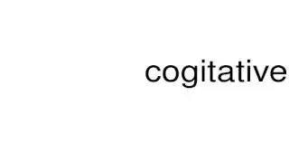 How to pronounce cogitative