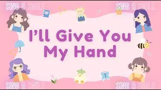 I'll Give You My Hand | Sing & Smile