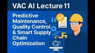 VAC AI Unit 4 Lecture 11: Predictive Maintenance, Quality Control & Supply Chain Optimization
