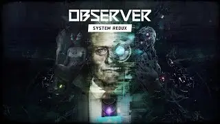 Прохождение Observer - System Redux #5. Два финала (Без комментариев)