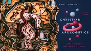 Christian Apologetics: Chapter 04, DISTORTIONS Of The Christian Worldview