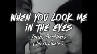 When you look me in the eyes - Jonas Brothers ( Next Phase)