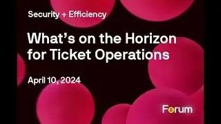 FEVOForum Presents: Security + Efficiency: What&rsquo;s On the Horizon for Ticket Operations
