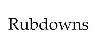 How to Pronounce Rubdowns