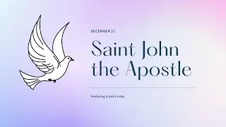 Saint of the Day on December 27  - Saint John the Apostle