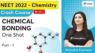 Chemical Bonding One Shot | Part 1 | NEET 2022 Crash Course | Akansha Karnwal | Unacademy NEET